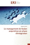 Le management de fusion acquisition en phase d'intégration