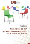 Chroniques de non rencontres programmées... ou le travail en groupe