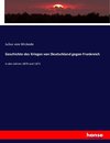 Geschichte des Krieges von Deutschland gegen Frankreich