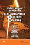6th International Symposium on High-Temperature Metallurgical Processing