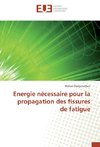 Energie nécessaire pour la propagation des fissures de fatigue