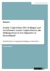 Soziale Ungleichheit. Wie bedingen und beeinflussen soziale Ungleichheiten die Bildungschancen von Migranten in Deutschland?