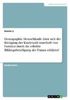 Demographie Deutschlands. Lässt sich der Rückgang der Kinderzahl innerhalb von Familien durch die erhöhte Bildungsbeteiligung der Frauen erklären?