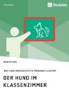 Der Hund im Klassenzimmer. Was kann hundegestützte Pädagogik leisten?