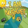 I Am Nugget