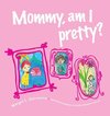 Mommy, am I pretty?