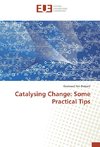 Catalysing Change: Some Practical Tips