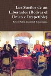 Los Sueños de un Libertador (Bolívar el Único e Irrepetible)