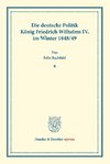 Die deutsche Politik König Friedrich Wilhelms IV. im Winter 1848/49.