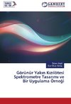 Görünür Yakin Kizilötesi Spektrometre Tasarimi ve Bir Uygulama Örnegi