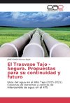 El Trasvase Tajo - Segura. Propuestas para su continuidad y futuro