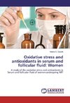 Oxidative stress and antioxidants in serum and follicular fluid: Women