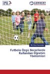 Futbola Özgü Becerilerde Kullanilan Ögretim Yöntemleri