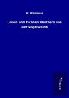 Leben und Dichten Walthers von der Vogelweide