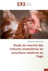 Etude du marché des intrants zootechnies en aviculture moderne au Togo