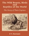 The Wild Beasts, Birds and Reptiles of the World