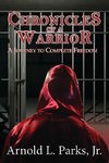 Chronicles of a Warrior A Journey to Complete Freedom