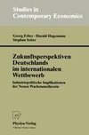 Zukunftsperspektiven Deutschlands im internationalen Wettbewerb