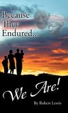 Because They Endured . . . We Are!