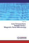 Low Temperature Atomic Force / Magnetic Force Microscopy