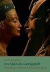 Der Mann als Gottesgestalt: Untersuchungen zu Männlichkeit im pharaonischen Ägypten