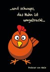 ...und schwups, das Huhn ist umgebracht