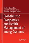 Probabilistic Prognostics and Health Management of Energy Systems