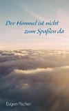 Der Himmel ist nicht zum Spaßen da