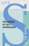 Live Successfully! Book No. 8 - The Secret of Self Expression