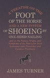 A Treatise on the Foot of the Horse and a New System of Shoeing by One-Sided Nailing, and on the Nature, Origin, and Symptoms of the Navicular Joint Lameness with Preventive and Curative Treatment