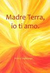 Madre Terra, io ti amo.