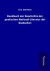 Handbuch der Geschichte der poetischen National-Literatur der Deutschen