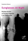 Sunglasses At Night. Rituelles Handeln und soziale Integration in der Technoszene