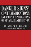 Danger Signs! Contraindications and Proper Applications of Spinal Manipulation