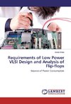 Requirements of Low Power VLSI Design and Analysis of Flip-flops