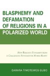 Blasphemy and Defamation of Religions in a Polarized World