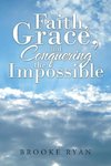 Faith, Grace, and Conquering the Impossible