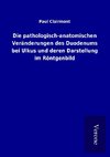 Die pathologisch-anatomischen Veränderungen des Duodenums bei Ulkus und deren Darstellung im Röntgenbild