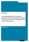 Entwicklungshilfe als ideologisches Instrument des Kalten Krieges. Die beiden deutschen Staaten und Ostafrika/Tansania in den 1960er Jahren