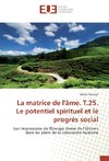 La matrice de l'âme. T.25. Le potentiel spirituel et le progrès social