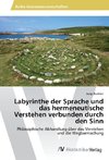 Labyrinthe der Sprache und das hermeneutische Verstehen verbunden durch den Sinn