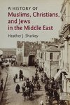 A History of Muslims, Christians, and Jews in the Middle             East