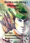 Übungen und Spiele für den traditionell-intuitiven Bogenschützen Band 2