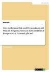 Unternehmensethik und Personalauswahl. Welche Möglichkeiten zur Auswahl ethisch kompetenten Personal gibt es?