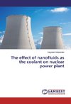 The effect of nanofluids as the coolant on nuclear power plant