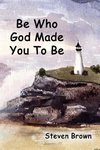 Be Who God Made You To Be