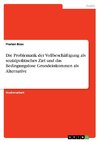 Die Problematik der Vollbeschäftigung als sozialpolitisches Ziel und das Bedingungslose Grundeinkommen als Alternative