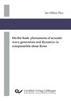 On the basic phenomena of acoustic wave generation and dynamics in compressible shear flows