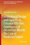 Institutional Design and Capacity to Enhance Effective Governance of Oil and Gas Wealth: The Case of Kurdistan Region