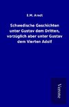 Schwedische Geschichten unter Gustav dem Dritten, vorzüglich aber unter Gustav dem Vierten Adolf